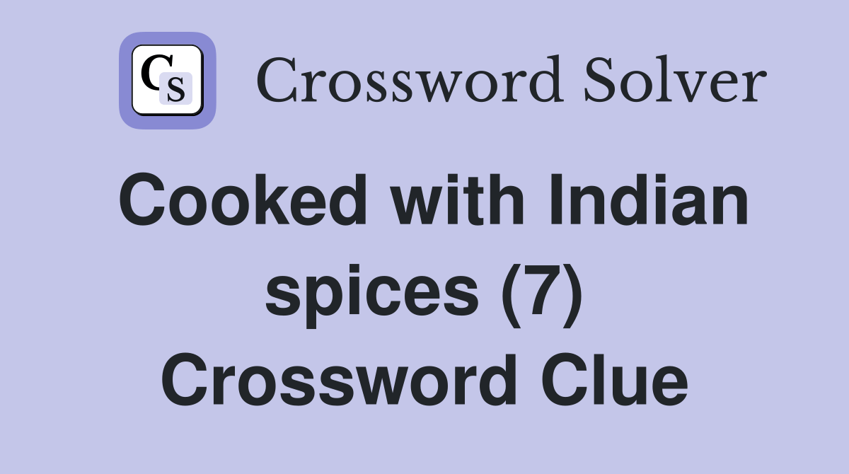 Cooked with Indian spices (7) Crossword Clue Answers Crossword Solver